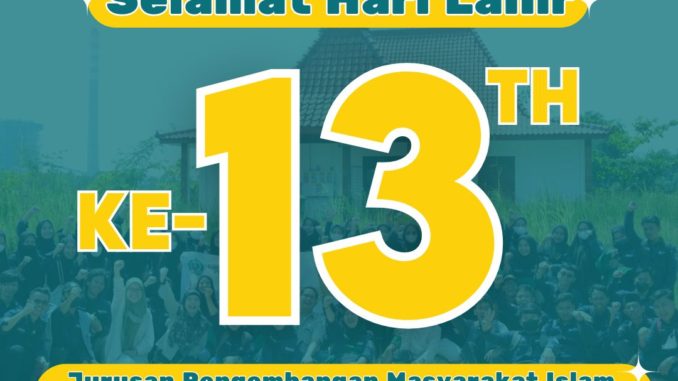 SELAMAT HARI LAHIR KE 13 TH JURUSAN PENGEMBANGAN MASYARAKAT ISLAM